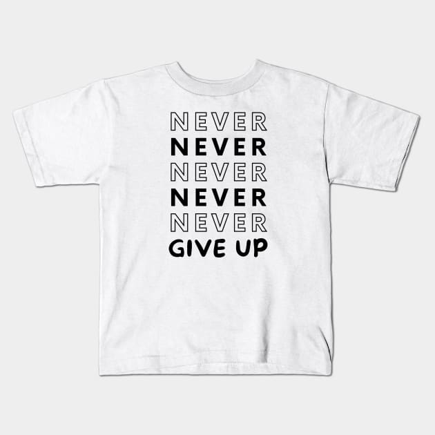 Never Give UP Kids T-Shirt by vcent